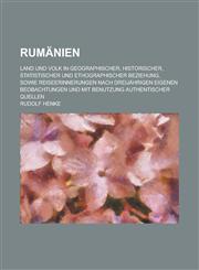 Rumanien; Land Und Volk in Geographischer, Historischer, Statistischer Und Ethographischer Beziehung, Sowie Reiseerinnerungen Nach Dreijahrigen Eigene,1234330814,9781234330811