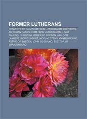 Former Lutherans Converts to Calvinism from Lutheranism, Converts to Roman Catholicism from Lutheranism, Linus Pauling, Christina,1156689716,9781156689714