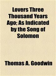 Lovers Three Thousand Years Ago; As Indicated by the Song of Solomon,1154462269,9781154462265