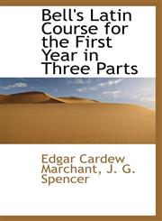 Bell's Latin Course for the First Year in Three Parts,1110193890,9781110193899