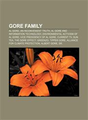 Gore family Al Gore, An Inconvenient Truth, Al Gore and information technology, Environmental activism of Al Gore, Vice Presidency of Al Gore,115648460X,9781156484609