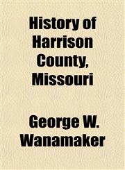History of Harrison County, Missouri,1153383365,9781153383363