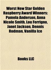 Worst New Star Golden Raspberry Award Winners Pamela Anderson, Anna Nicole Smith, Lou Ferrigno, Janet Jackson, Dennis Rodman, Vanilla Ice,1155412419,9781155412412