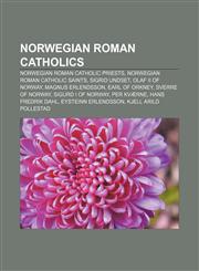 Norwegian Roman Catholics Norwegian Roman Catholic priests, Norwegian Roman Catholic saints, Sigrid Undset, Olaf II of Norway,1157473903,9781157473909