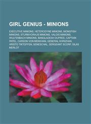 Girl Genius - Minions Executive minions, Heterodyne minions, Mongfish minions, Sturmvoraus minions, Valois minions, Wulfenbach minions, Bangladesh DuPree, Captain Patel, Carson von Mekkhan, General Khrizhan, Hristo Tiktoffen, Seneschal,1234792249,9781234792244
