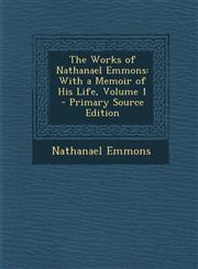 Works of Nathanael Emmons With a Memoir of His Life, Volume 1,1289437106,9781289437107