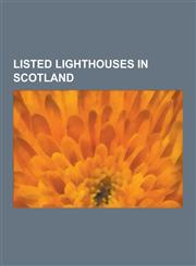 Listed Lighthouses in Scotland Ailsa Craig Lighthouse, Ardencaple Castle, Ardnamurchan Point, Bass Rock, Bell Rock Lighthouse, Bressay Lighthouse, CA,1230496254,9781230496252