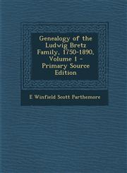 Genealogy of the Ludwig Bretz Family, 1750-1890, Volume 1 - Primary Source Edition,1294530119,9781294530114