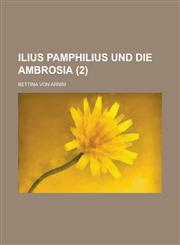 Ilius Pamphilius Und Die Ambrosia (2),1154891828,9781154891829