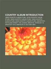 Country Album Introduction 1960s Country Album Stubs, 1970s Country Album Stubs, 1980s Country Album Stubs, 1990s Country Album Stubs,1157031757,9781157031758