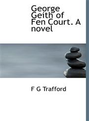 George Geith of Fen Court. A novel,1117276384,9781117276380