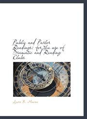 Public and Parlor Readings for the use of Dramatic and Reading Clubs,1116006960,9781116006964