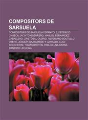 Compositors de sarsuela Compositors de sarsuela espanyols, Federico Chueca, Jacinto Guerrero, Manuel Fernández Caballero, Cristóbal Oudrid,1232713481,9781232713487