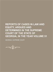 Reports of cases in law and equity, argued and determined in the Supreme Court of the State of Georgia, in the year Volume 51,1153888866,9781153888868