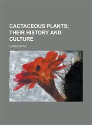 Cactaceous Plants; Their History and Culture,115162456X,9781151624567
