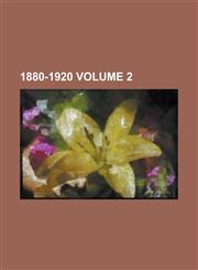 1880-1920 Volume 2,1154687481,9781154687484
