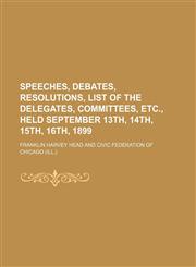 Speeches, debates, resolutions, list of the delegates, committees, etc., held September 13th, 14th, 15th, 16th, 1899,1154853926,9781154853926