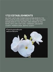 1722 establishments Military units and formations established in 1722, Populated places established in 1722, Publications established in 1722,1157308775,9781157308775