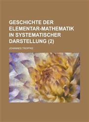 Geschichte Der Elementar-Mathematik in Systematischer Darstellung (2),1231886536,9781231886533