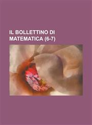 Il Bollettino Di Matematica (6-7 ),1234554003,9781234554002