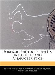 Forensic Photography Its Influences and Characteristics,1240962002,9781240962006