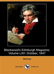 Blackwood's Edinburgh Magazine, Volume LXII October, 1847 (Dodo Press),140991917X,9781409919179