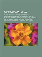 Wookieepedia - Duels Ambush on Daluuj, Ambush on Tatooine, Assassination on Munto Codru, Assault on the Temple of the Sith, Attack on Nek Bwua'tu, Battle in the Fallanassi village, Battle in the Imperial Security Bureau, Battle near the Arda system, Batt,1234681269,9781234681265