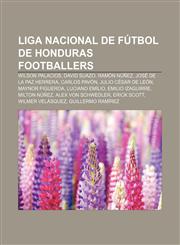 Liga Nacional de Fútbol de Honduras footballers Wilson Palacios, David Suazo, Ramón Núñez, José de la Paz Herrera, Carlos Pavón,1155770390,9781155770390
