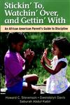 Stickin' To, Watchin' Over, and Gettin' With An African American Parent's Guide to Discipline,078795702X,9780787957025