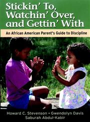 Stickin' To, Watchin' Over, and Gettin' With An African American Parent's Guide to Discipline,078795702X,9780787957025