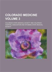 Colorado Medicine Volume 3,1234128934,9781234128937