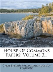 House Of Commons Papers, Volume 3...,127963409X,9781279634097