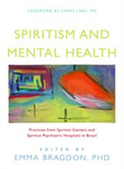 Spiritism and Mental Health Practices from Spiritist Centers and Spiritist Psychiatric Hospitals in Brazil,184819059X,9781848190597