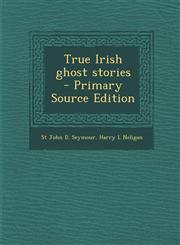 True Irish Ghost Stories - Primary Source Edition,1295749998,9781295749997