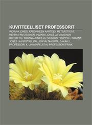 Kuvitteelliset professorit Indiana Jones, Kadonneen aarteen metsästäjät, Herra Fantastinen, Indiana Jones ja viimeinen ristiretki,1231919841,9781231919842