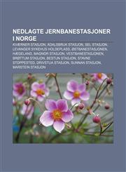 Nedlagte jernbanestasjoner i Norge Kværner stasjon, Ådalsbruk stasjon, Sel stasjon, Levanger sykehus holdeplass, Østbanestasjonen, Hægeland,1232790656,9781232790655