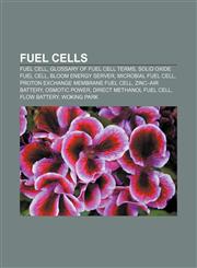 Fuel cells Fuel cell, Glossary of fuel cell terms, Solid oxide fuel cell, Bloom Energy Server, Microbial fuel cell,1156126193,9781156126196