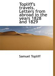 Topliff's Travels. Letters from Abroad in the Years 1828 and 1829,111794199X,9781117941998