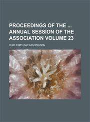 Proceedings of the  Annual Session of the Association Volume 23,1234110180,9781234110185
