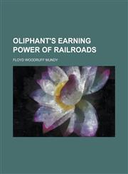 Oliphant's Earning Power of Railroads,1230012478,9781230012476