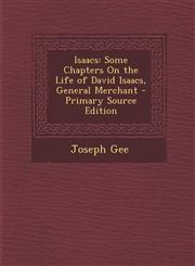 Isaacs Some Chapters on the Life of David Isaacs, General Merchant,1289505306,9781289505301