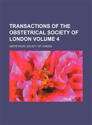 Transactions of the Obstetrical Society of London Volume 4,1154432793,9781154432794