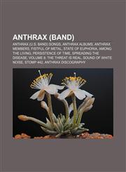 Anthrax (band) Anthrax (U.S. band) songs, Anthrax albums, Anthrax members, Fistful of Metal, State of Euphoria, Among the Living,1156929261,9781156929261