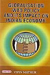 Globalisation, WTO Policy and its Impact on Indian Economy 1st Edition,8178843080,9788178843087