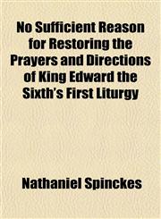 No Sufficient Reason for Restoring the Prayers and Directions of King Edward the Sixth's First Liturgy,1153391716,9781153391719
