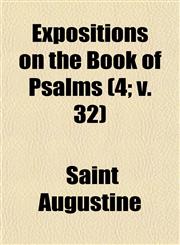 Expositions on the Book of Psalms (4; v. 32),1154197220,9781154197228