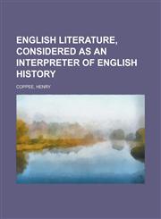 English Literature, Considered as an Interpreter of English History,144321082X,9781443210829
