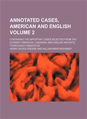 Annotated Cases, American and English; Containing the Important Cases Selected from the Current American, Canadian, and English Reports, Thoroughly an,1130154831,9781130154832