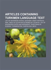 Articles containing Turkmen language text List of sovereign states, Ashgabat, Great Patriotic War, Table of elevation extremes by country,1233269054,9781233269051