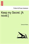 Keep my Secret. [A novel.],1240871333,9781240871339